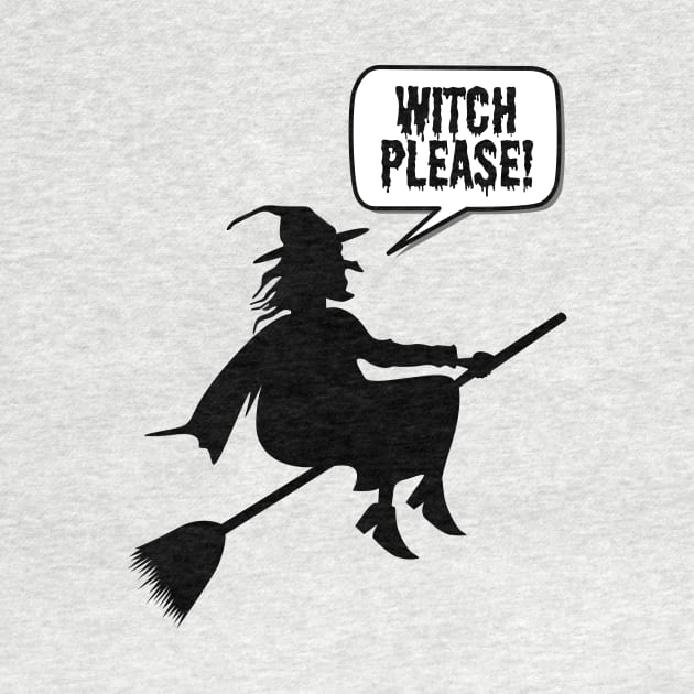 Witch Please- a funny witch Halloween design by C-Dogg